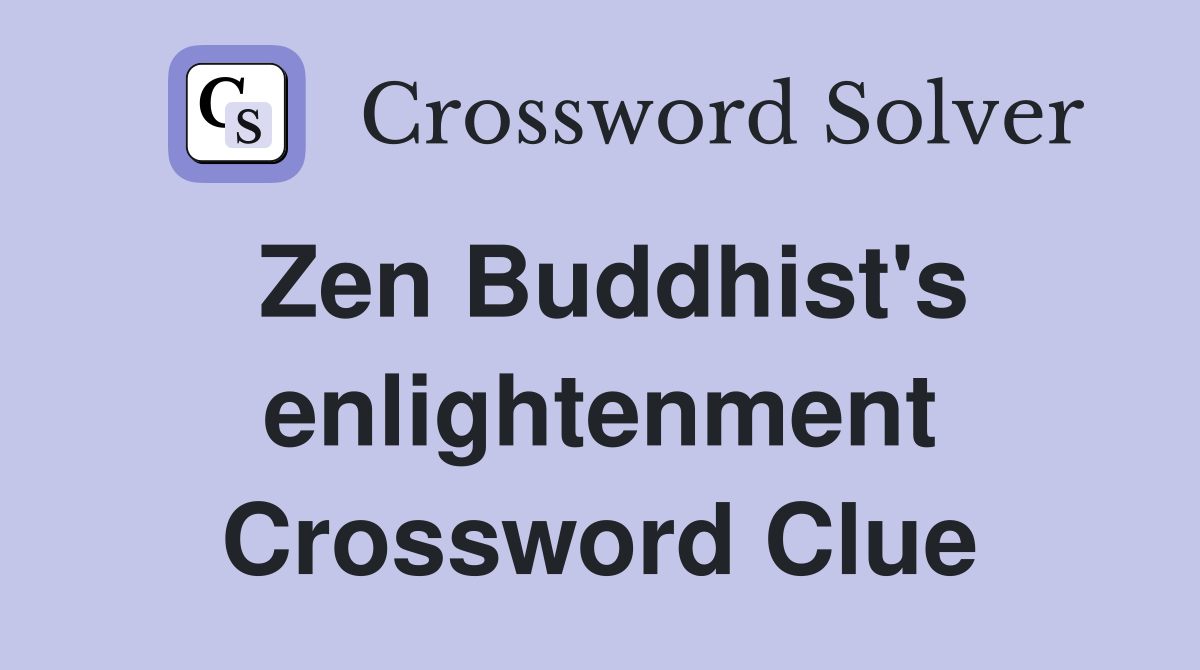 Zen Buddhist's enlightenment Crossword Clue Answers Crossword Solver